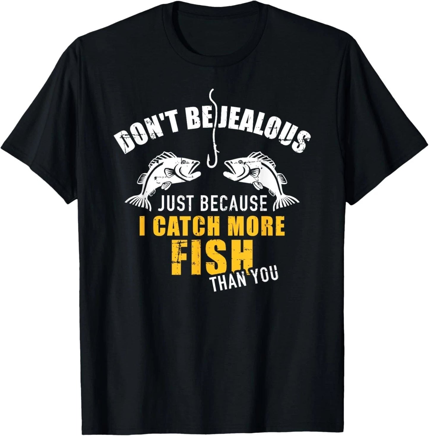 Fishing Don't be jealous just because I catch more fish you T-Shirt Unisex T-shirt, Sweatshirt, Hoodie, Long Sleeve Tee - T-Shirt, Sweatshirt, Hoodie