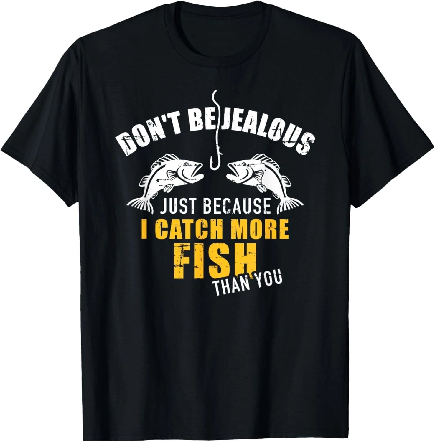 Fishing Don't be jealous just because I catch more fish you T-Shirt Unisex T-shirt, Sweatshirt, Hoodie, Long Sleeve Tee - T-Shirt, Sweatshirt, Hoodie