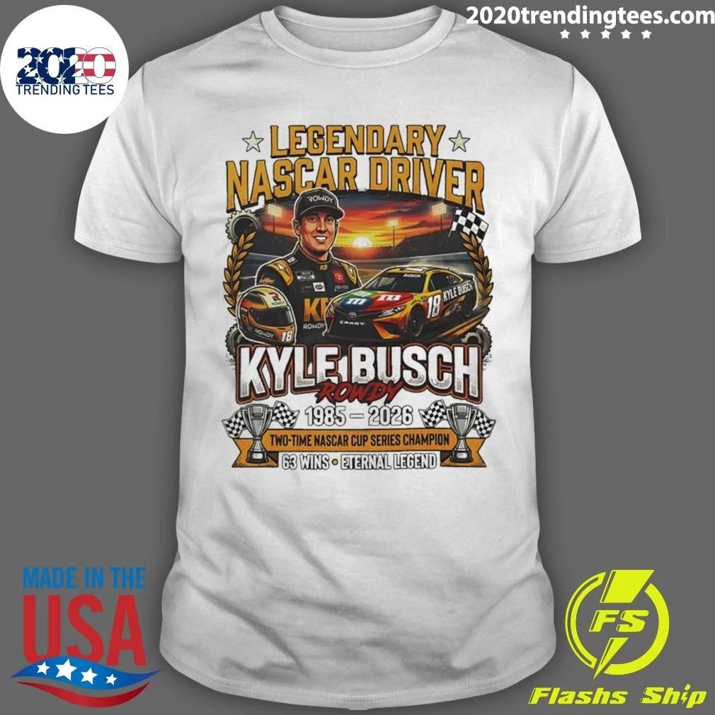 Kyle Busch Rowdy Legendary Nascar Driver 1985 2026 Two Time Nascar Cup Series Champion 63 Wins Shirt - T-Shirt, Sweatshirt, Hoodie
