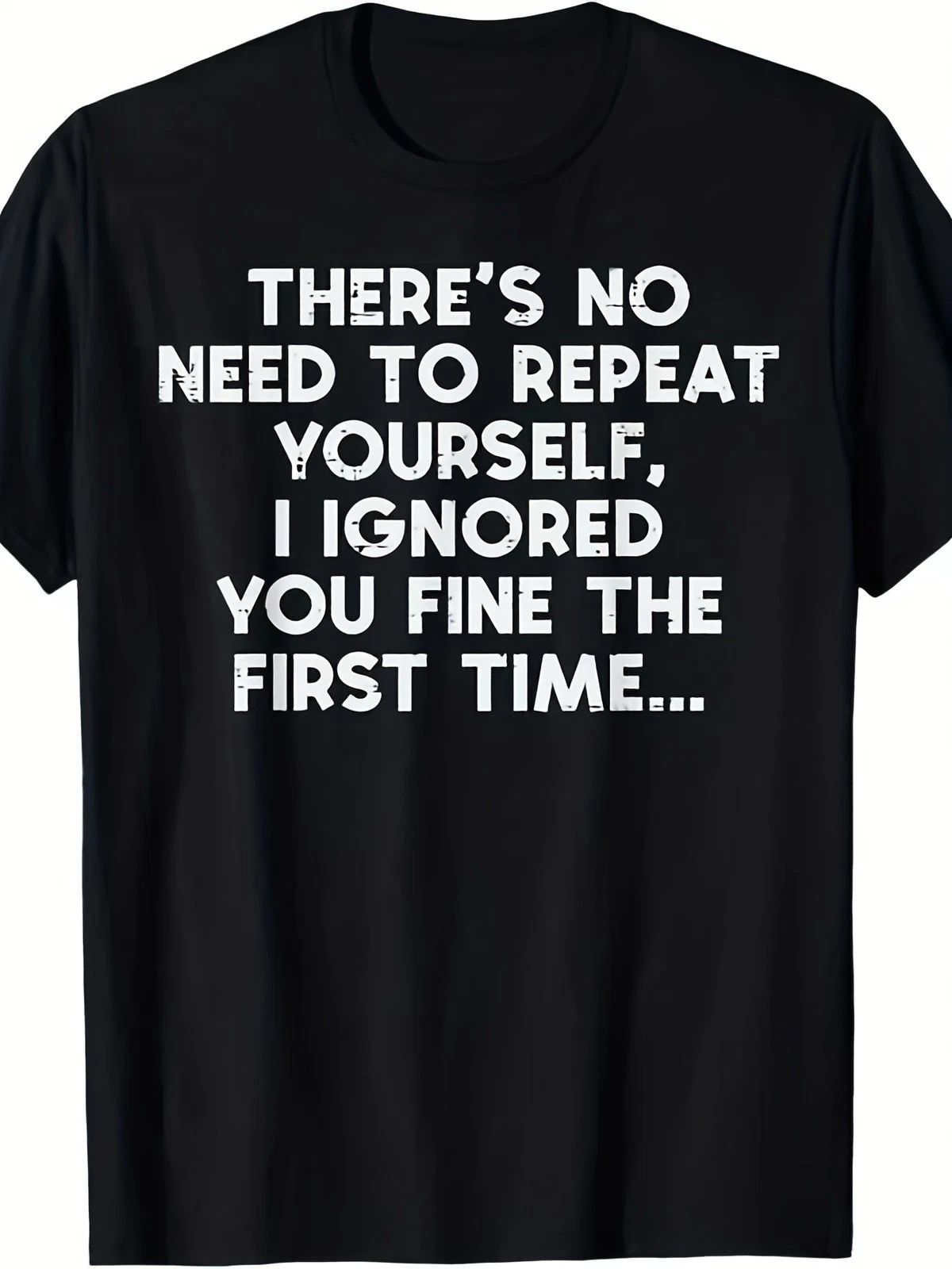 "No Need to Repeat Yourself I Ignored You" Funny Saying T-Shirt for Men & Women Unisex T-shirt, Sweatshirt, Hoodie, Long Sleeve Tee - T-Shirt, Sweatshirt, Hoodie