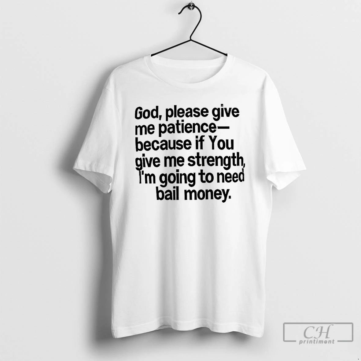 Premium God Please Give Me Patience Because If You Give Me Strength T Shirts Unisex T-shirt, Sweatshirt, Hoodie, Long Sleeve Tee - T-Shirt, Sweatshirt, Hoodie