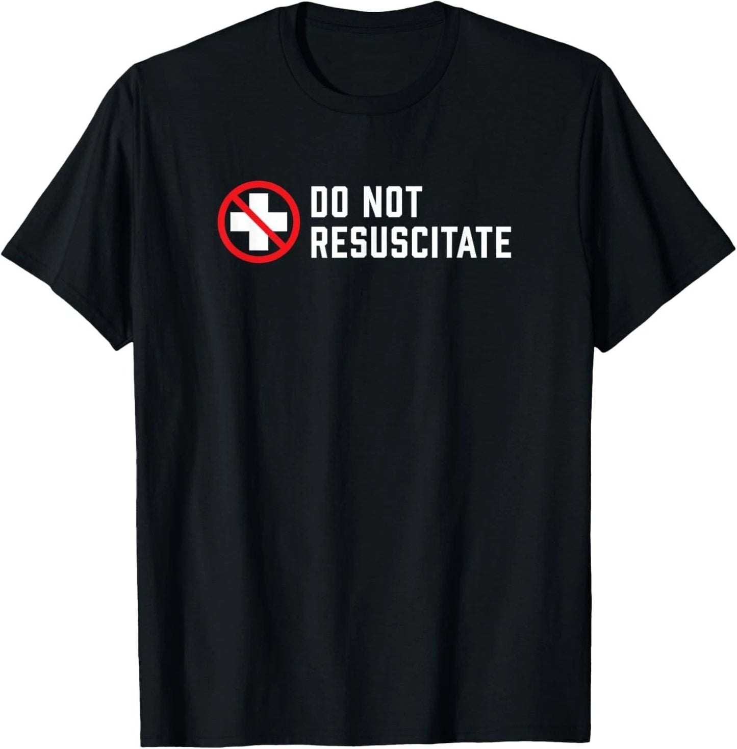 Do Not Resuscitate Dark Humor or Medical Preference? T-Shirt Unisex T-shirt, Sweatshirt, Hoodie, Long Sleeve Tee - T-Shirt, Sweatshirt, Hoodie