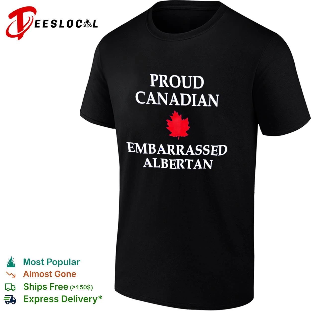 Proud Canadian Embarrassed Albertan Canada T-shirt Unisex T-shirt, Sweatshirt, Hoodie, Long Sleeve Tee - T-Shirt, Sweatshirt, Hoodie