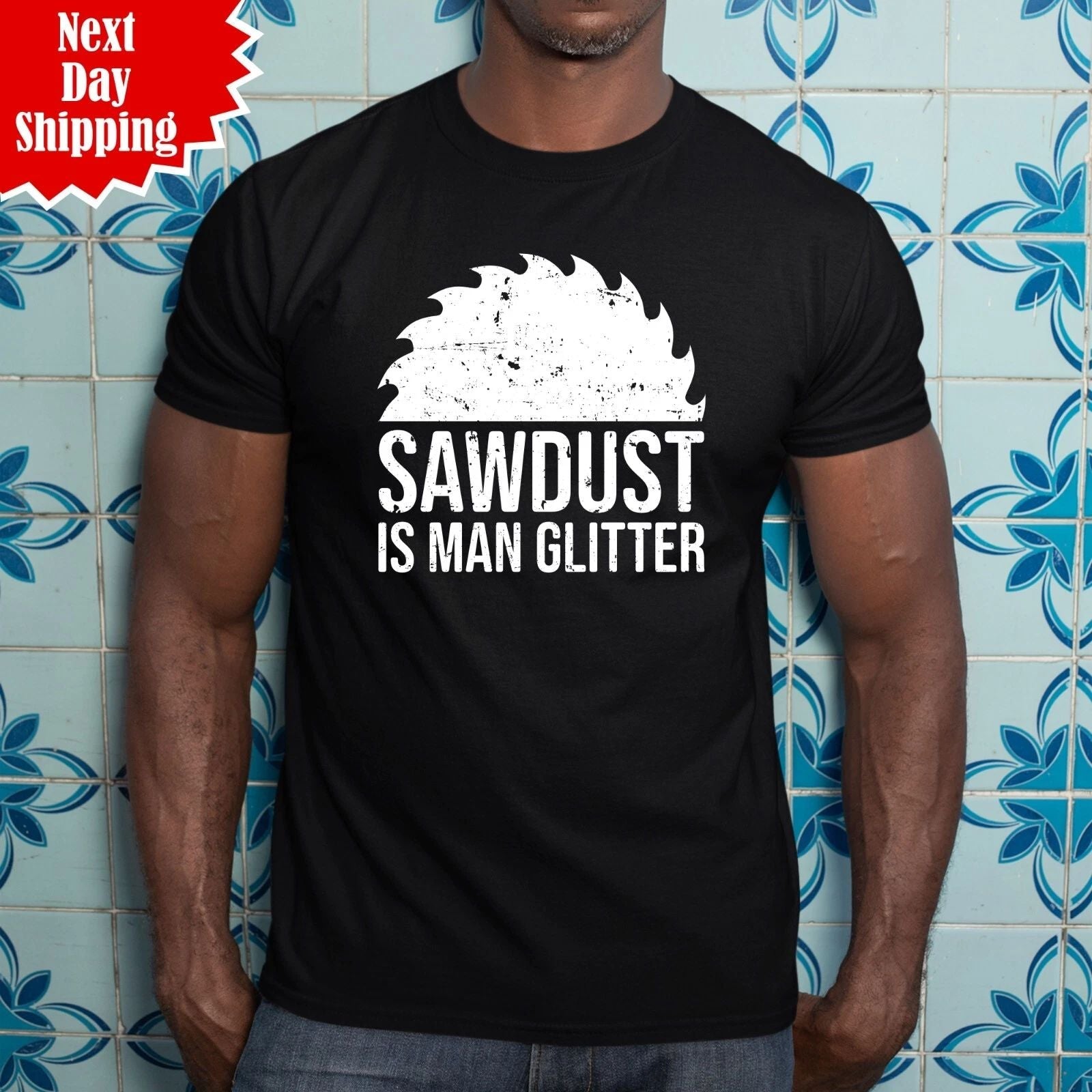 Sawdust Is Man Glitter T-Shirt Printed Carpenter Saw Wood Work DIY Dad Gift Top Unisex T-shirt, Sweatshirt, Hoodie, Long Sleeve Tee - T-Shirt, Sweatshirt, Hoodie