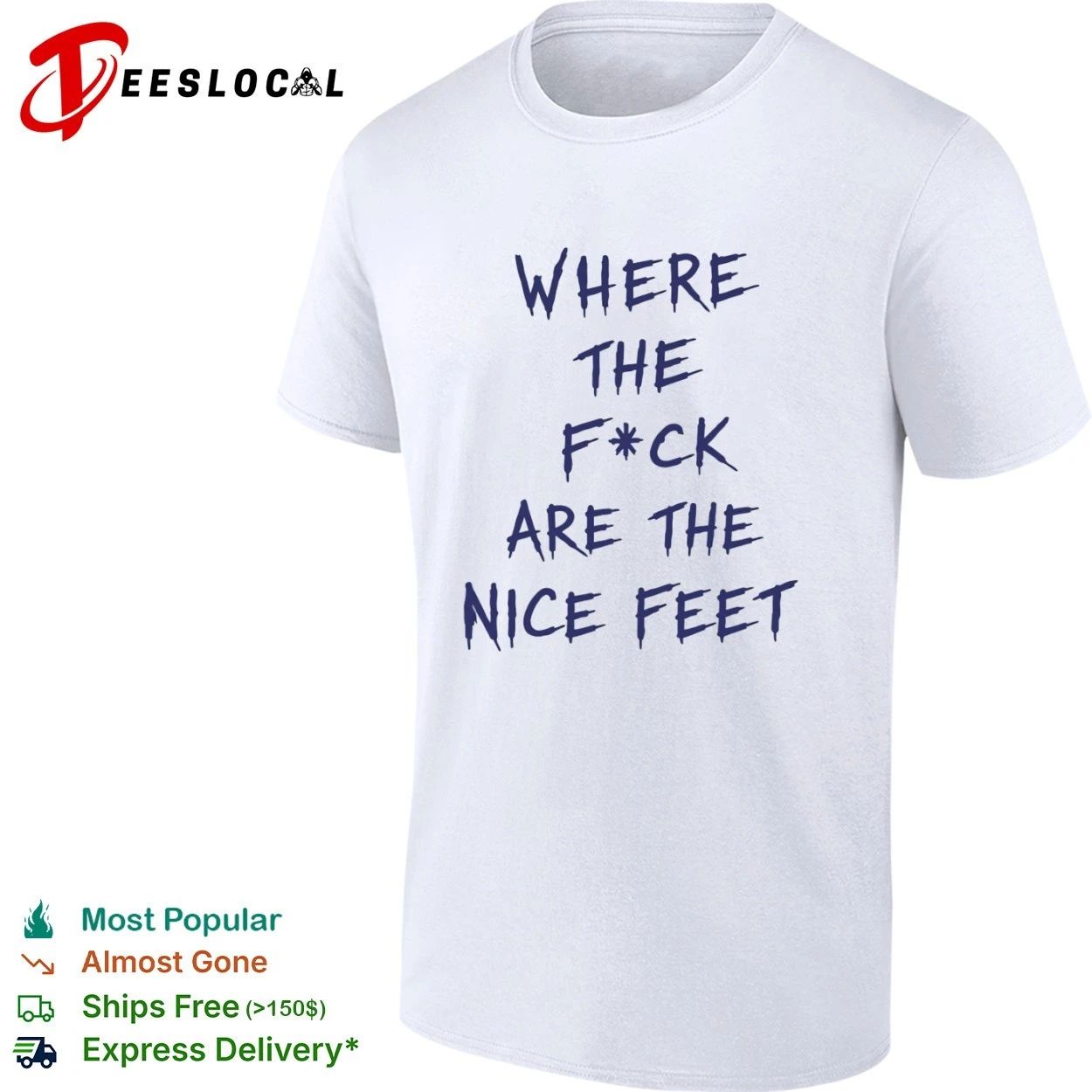 Where the F ck Are the Nice Feet foot fetish T-shirt Unisex T-shirt, Sweatshirt, Hoodie, Long Sleeve Tee - T-Shirt, Sweatshirt, Hoodie