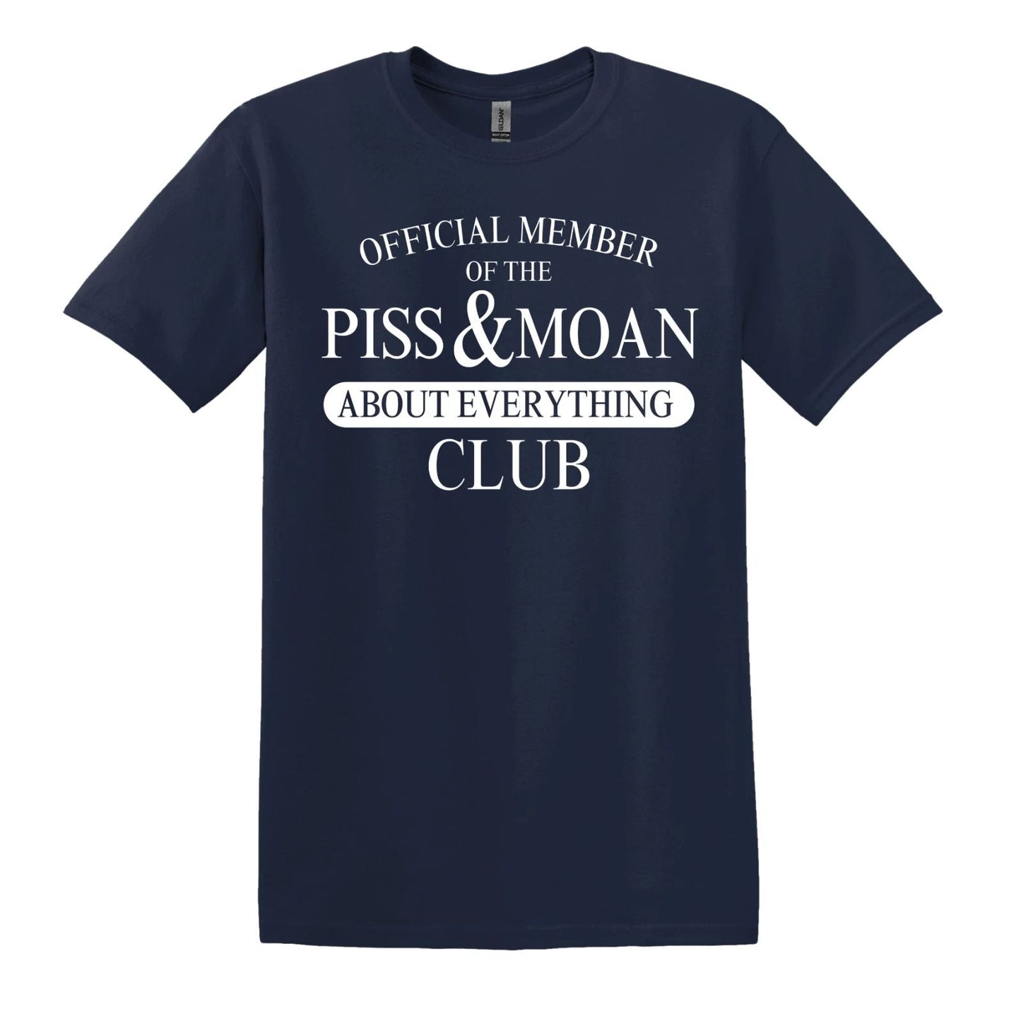 Official Member Of The Piss And Moan About Everything Club Unisex T-shirt, Sweatshirt, Hoodie, Long Sleeve Tee - T-Shirt, Sweatshirt, Hoodie