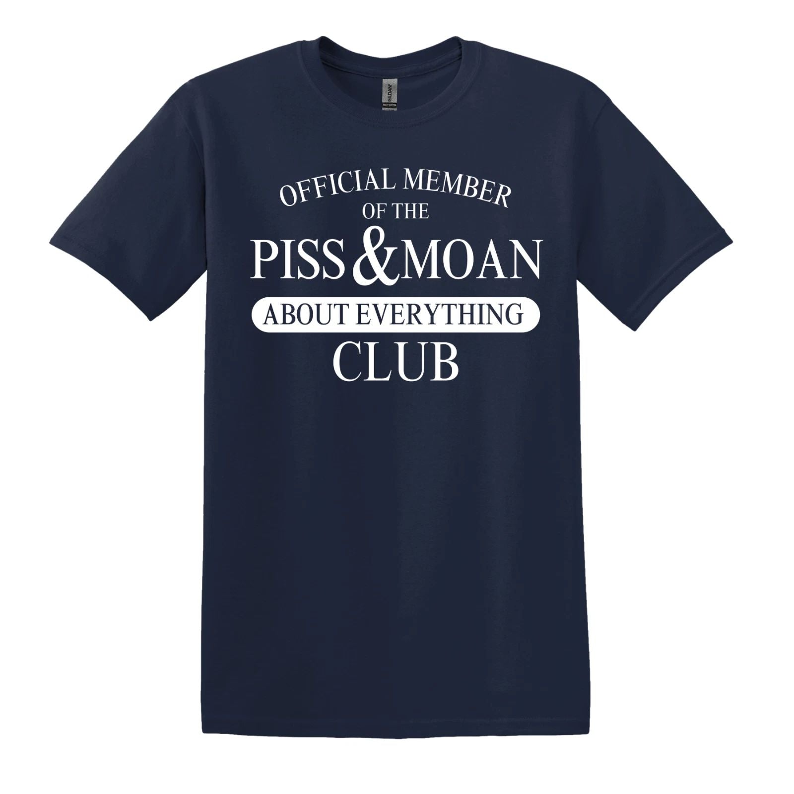 Official Member Of The Piss And Moan About Everything Club Unisex T-shirt, Sweatshirt, Hoodie, Long Sleeve Tee - T-Shirt, Sweatshirt, Hoodie