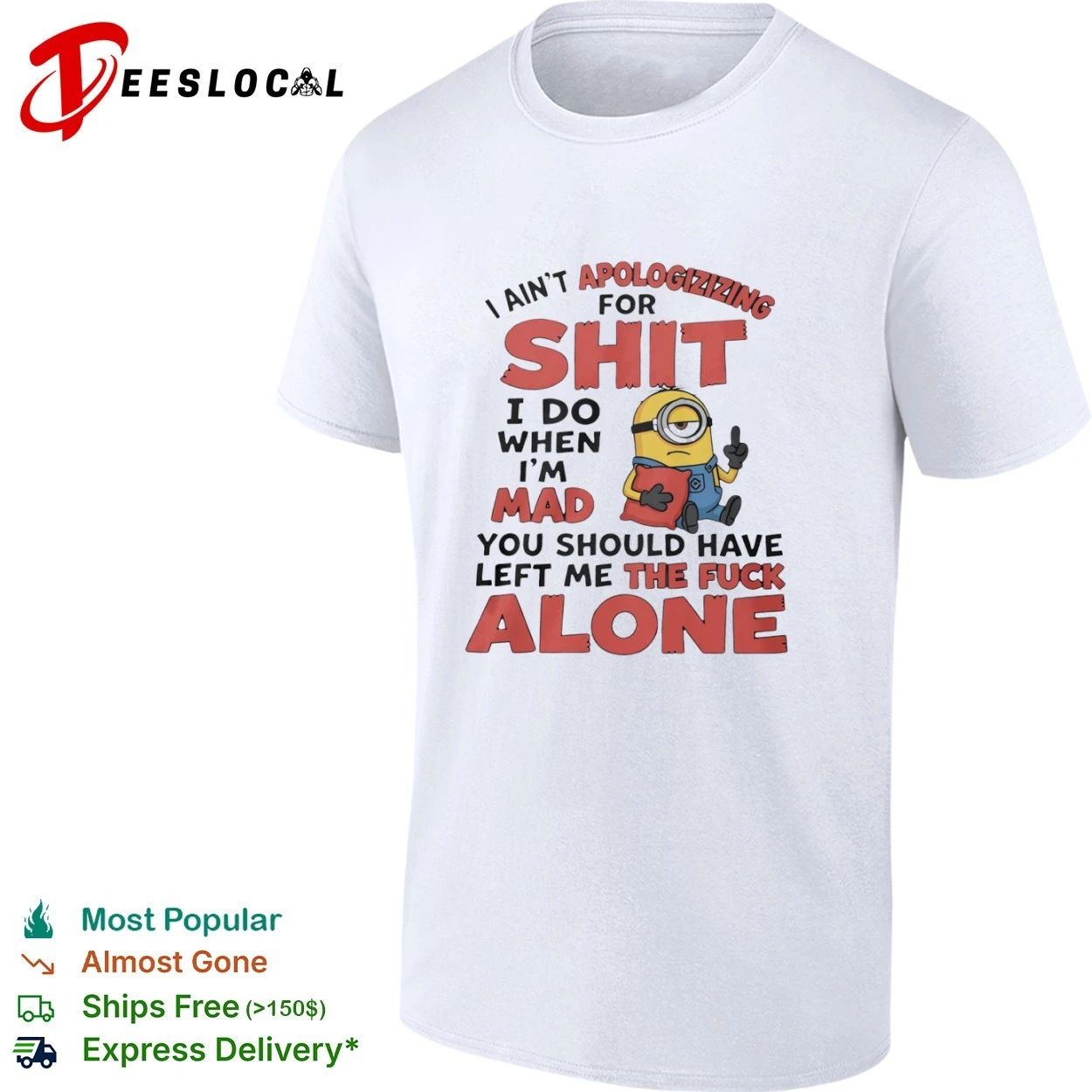 I Aint Apologizing for Shit I Do When Im Mad You Should Have Left Me the Fuck Alone T-shirt - T-Shirt, Sweatshirt, Hoodie