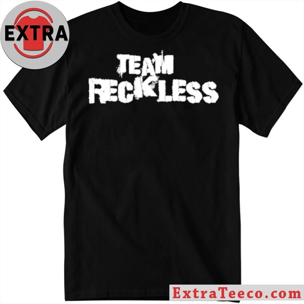Rockless Team Reckless T-Shirt Unisex T-shirt, Sweatshirt, Hoodie, Long Sleeve Tee - T-Shirt, Sweatshirt, Hoodie