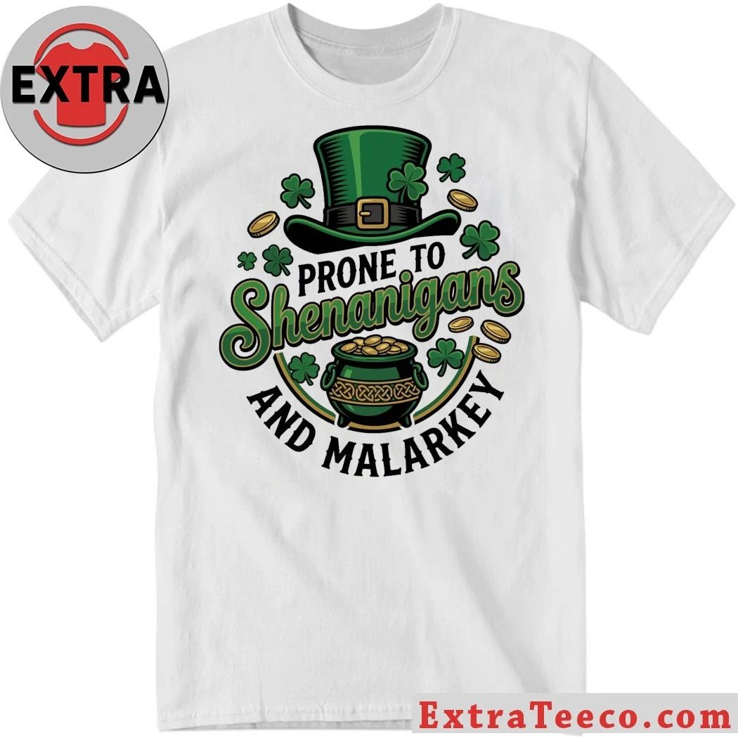 Original Prone To Shenanigans And Malarkey St. Patricks Day Shirt Unisex T-shirt, Sweatshirt, Hoodie, Long Sleeve Tee - T-Shirt, Sweatshirt, Hoodie