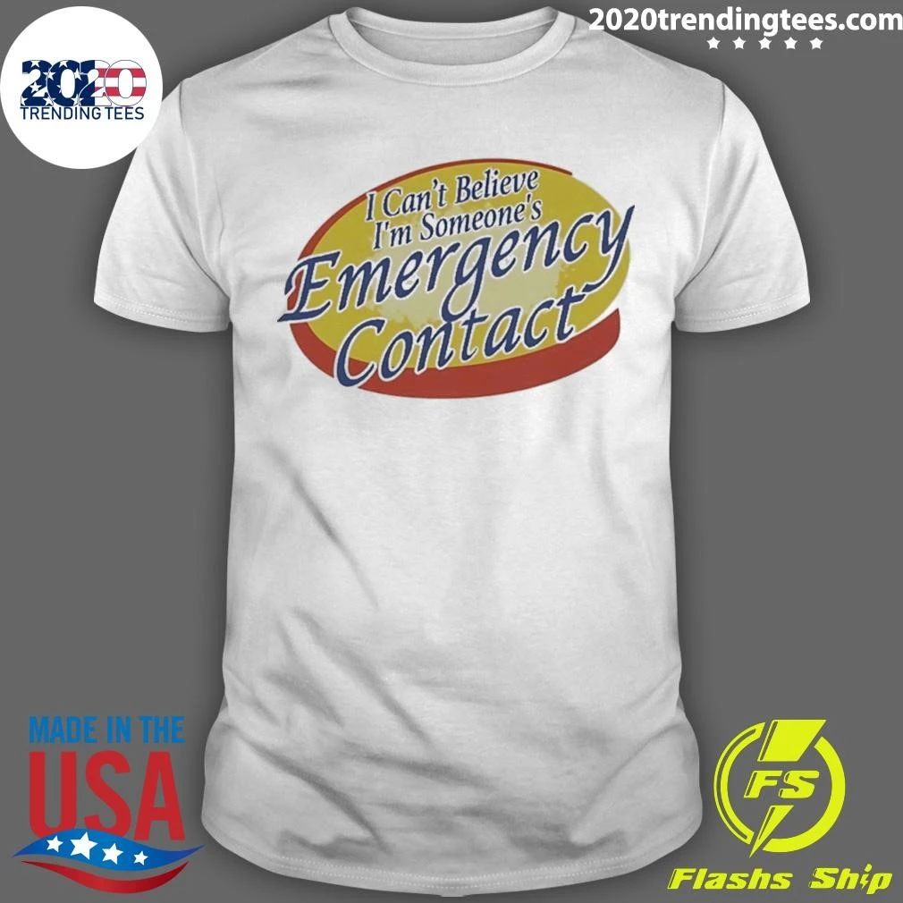 Emergency Contact I Cant Believe Im Someones Shirt Unisex T-shirt, Sweatshirt, Hoodie, Long Sleeve Tee - T-Shirt, Sweatshirt, Hoodie
