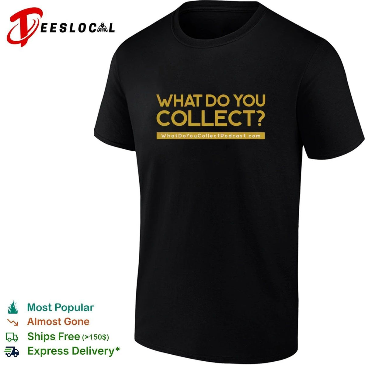 What Do You Collect WhatDoYouCollectPodcastcom T-shirt Unisex T-shirt, Sweatshirt, Hoodie, Long Sleeve Tee - T-Shirt, Sweatshirt, Hoodie