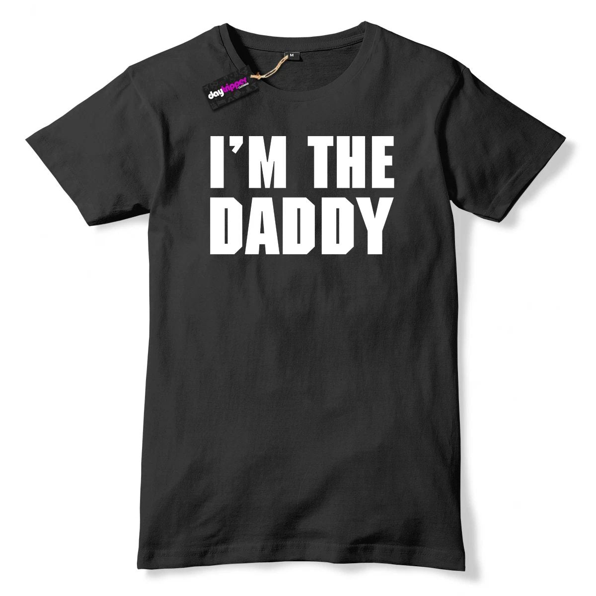 I'm The Daddy Mens Funny Slogan T-Shirt Unisex T-shirt, Sweatshirt, Hoodie, Long Sleeve Tee - T-Shirt, Sweatshirt, Hoodie