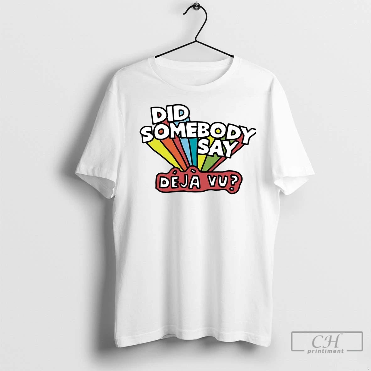 Premium Did Somebody Say Deja Vu Unisex T-shirt, Sweatshirt, Hoodie, Long Sleeve Tee - T-Shirt, Sweatshirt, Hoodie