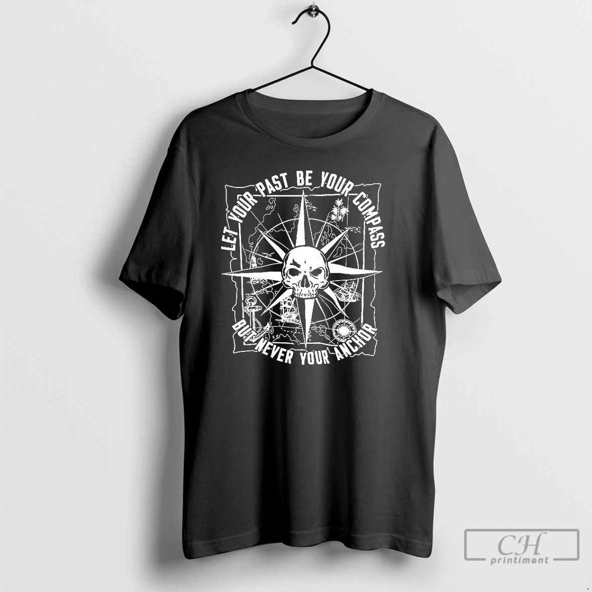 Premium Let Your Past Be Your Compass But Never Your Anchor Skull Compass T Shirts Unisex T-shirt, Sweatshirt, Hoodie, Long Sleeve Tee - T-Shirt, Sweatshirt, Hoodie