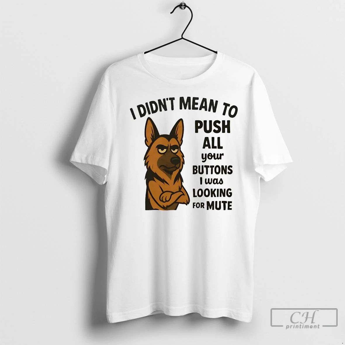Premium German Shepherd I Didnt Mean Push All Your Buttons I Was Looking Mute Unisex T-shirt, Sweatshirt, Hoodie, Long Sleeve Tee - T-Shirt, Sweatshirt, Hoodie
