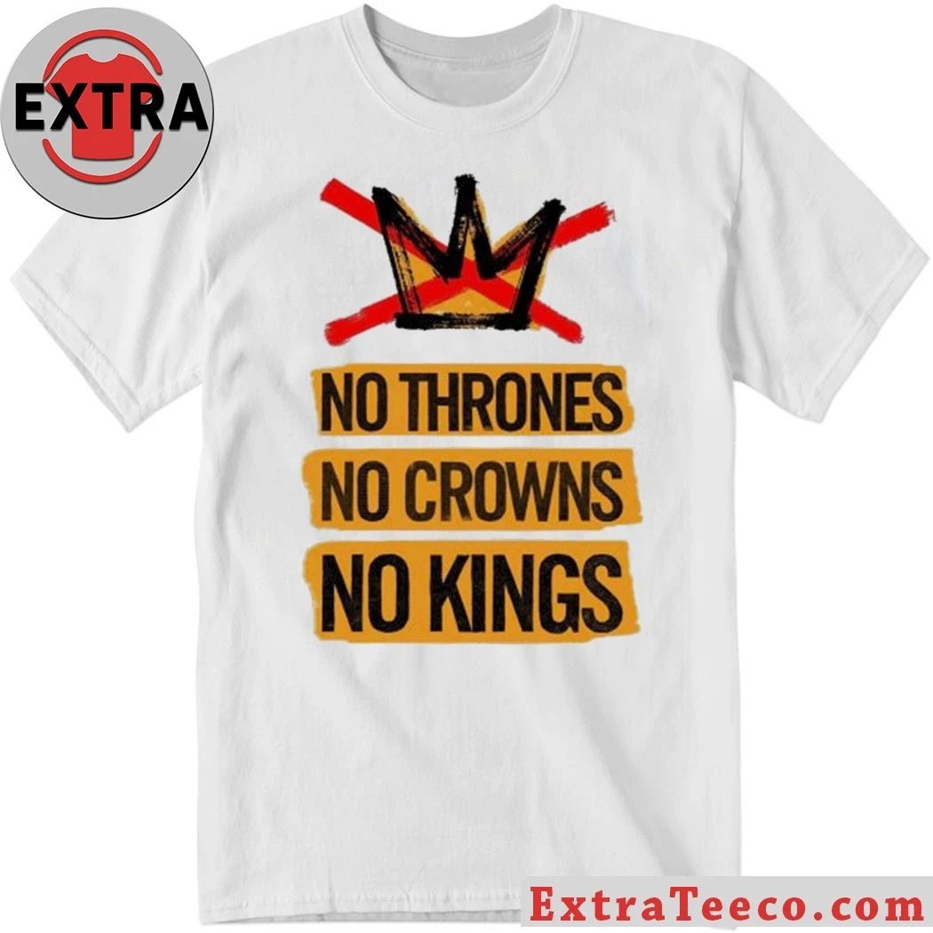 No Thrones No Crowns No Kings Shirt  Perfect Gift for Men & Women Unisex T-shirt, Sweatshirt, Hoodie, Long Sleeve Tee - T-Shirt, Sweatshirt, Hoodie