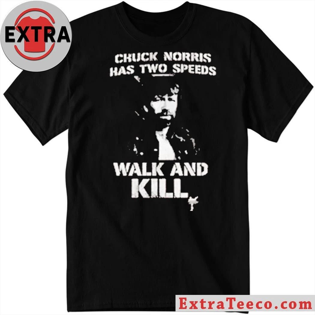 Original Chuck Norris Has Two Speeds Walk And Kill Shirt Unisex T-shirt, Sweatshirt, Hoodie, Long Sleeve Tee - T-Shirt, Sweatshirt, Hoodie