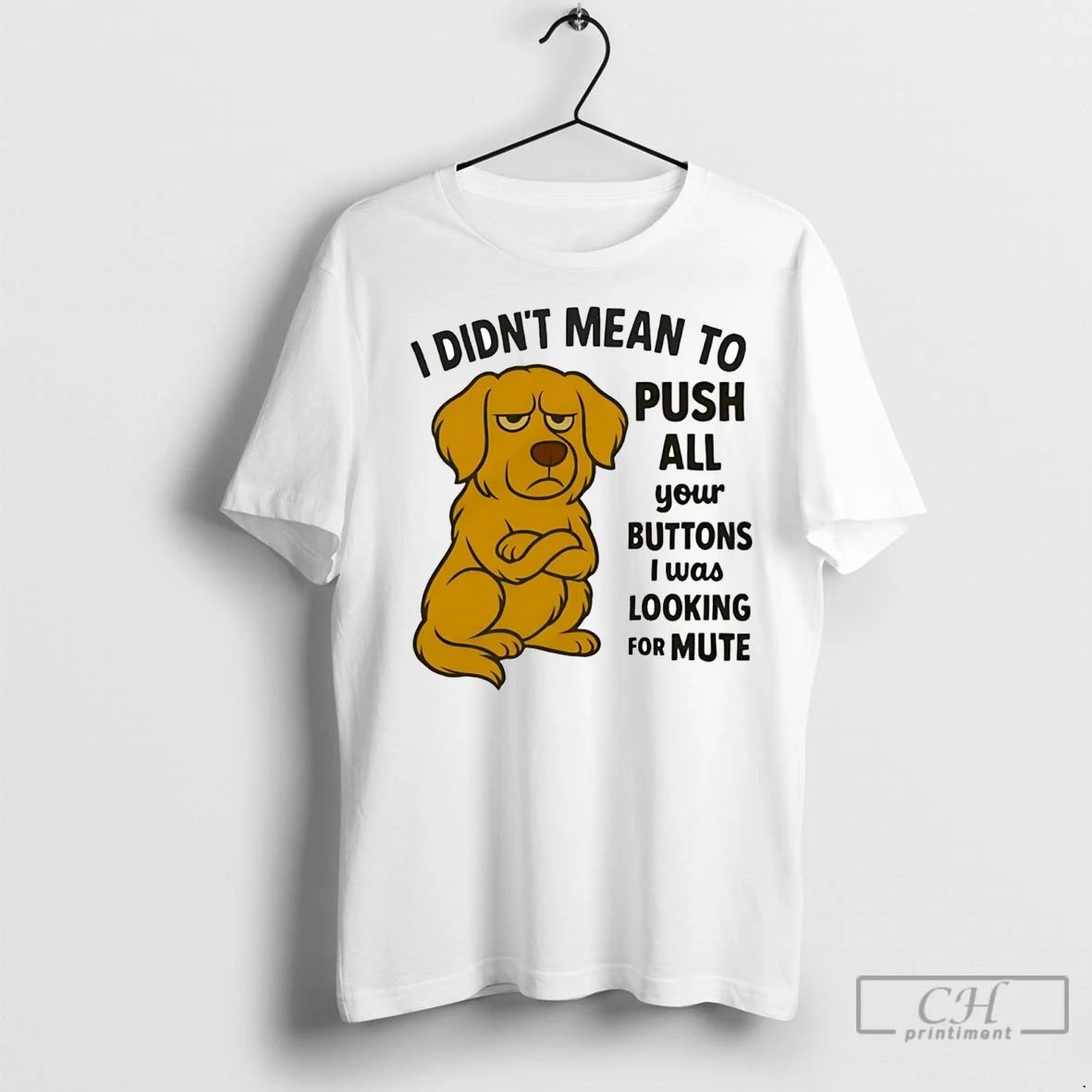 Premium Golden Retriever I Didnt Mean To Push All Your Buttons Looking Mute Unisex T-shirt, Sweatshirt, Hoodie, Long Sleeve Tee - T-Shirt, Sweatshirt, Hoodie