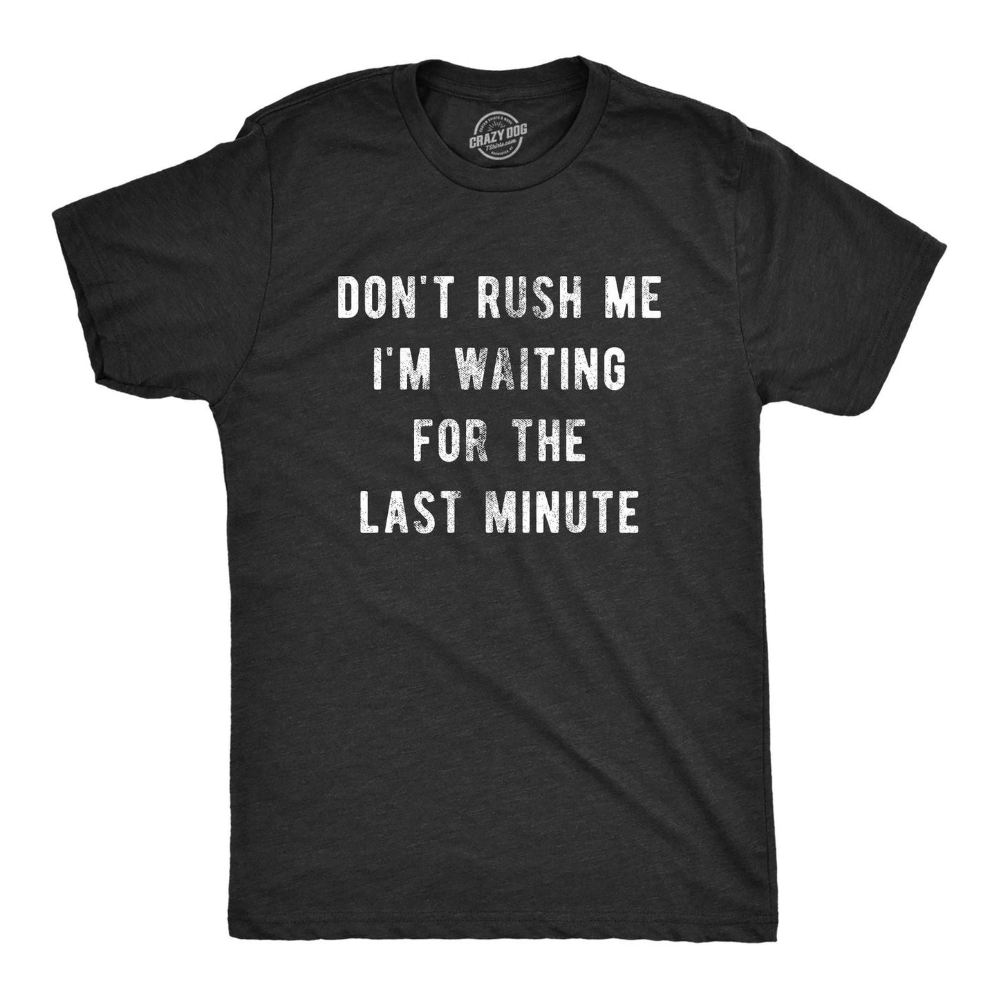 Mens Dont Rush Me I'm Waiting for The Last Minute T Shirt Funny Procrastination Unisex T-shirt, Sweatshirt, Hoodie, Long Sleeve Tee - T-Shirt, Sweatshirt, Hoodie