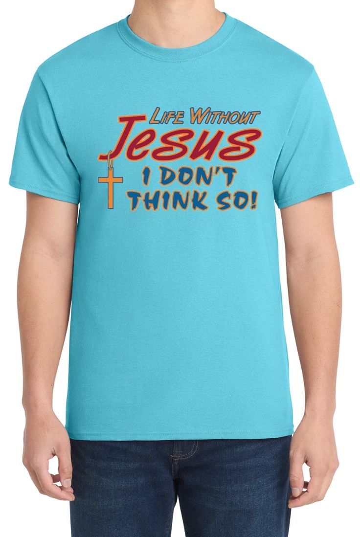 Life Without Jesus I Dont Think So Tee God Jesus Graphic Design T-Shirt Gift Unisex T-shirt, Sweatshirt, Hoodie, Long Sleeve Tee - T-Shirt, Sweatshirt, Hoodie