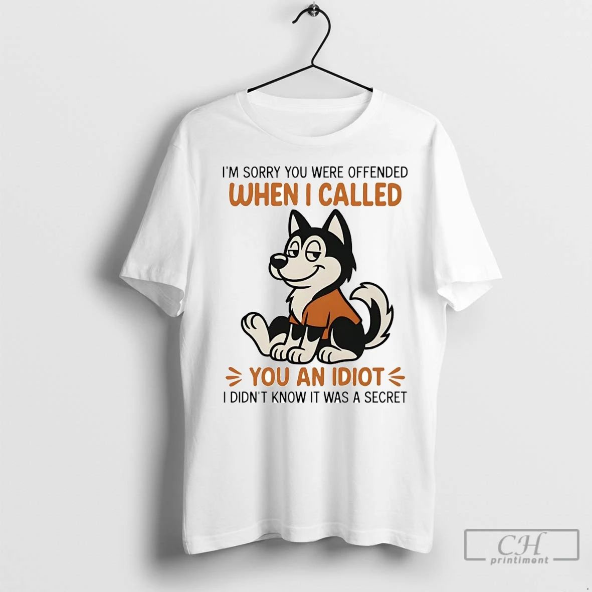 Premium Husky Im Sorry You Were Offended When I Called You An Idiot Unisex T-shirt, Sweatshirt, Hoodie, Long Sleeve Tee - T-Shirt, Sweatshirt, Hoodie