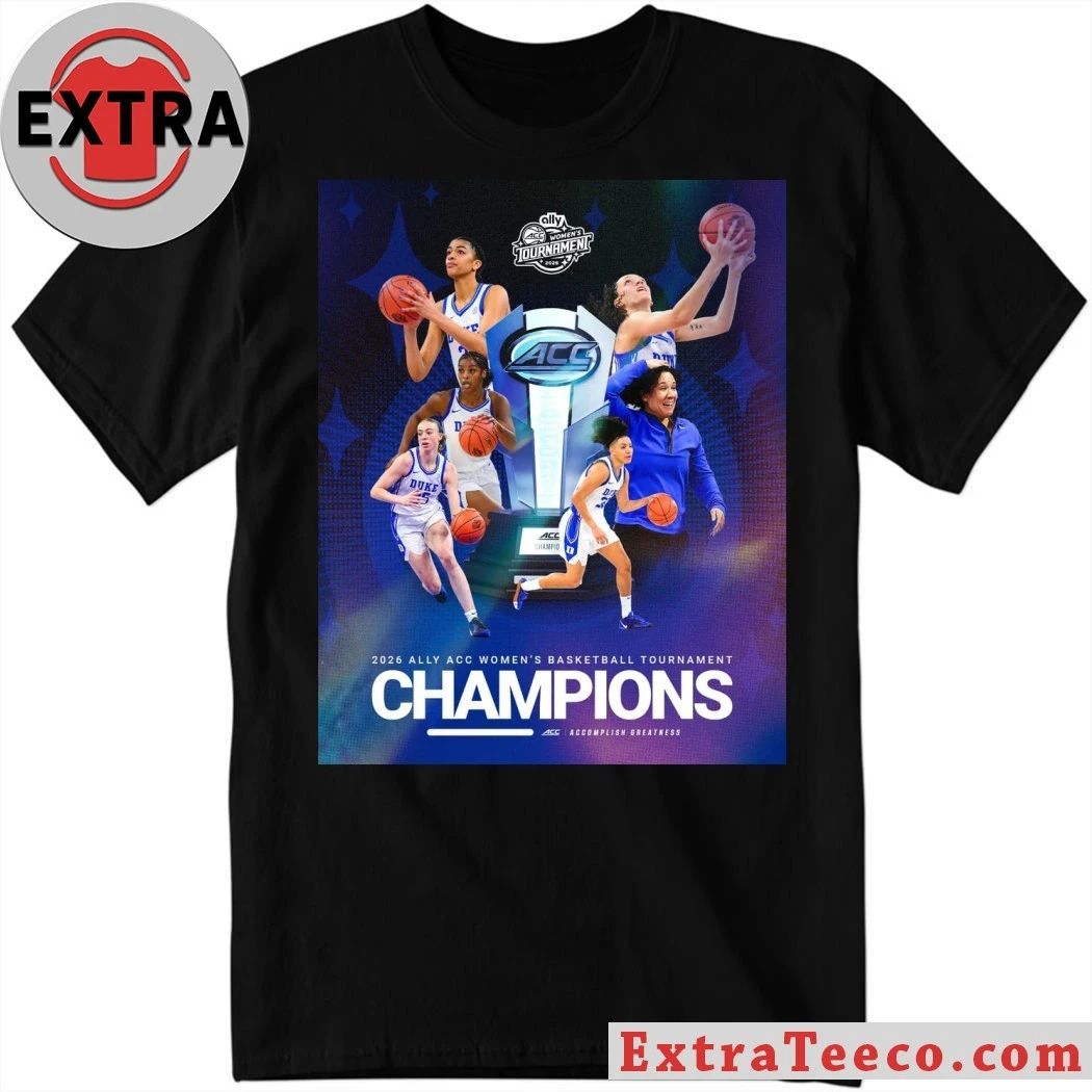 Original The Duke womens basketball team won the 2026 ACC Womens Basketball Tournament Shirt - T-Shirt, Sweatshirt, Hoodie
