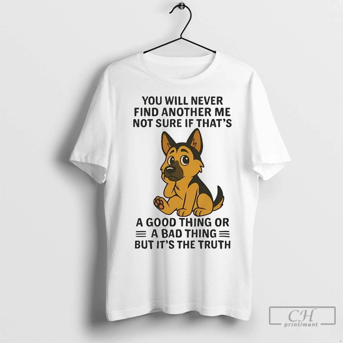 Premium German Shepherd You Will Never Find Another Me Not Sure Bad Thing Unisex T-shirt, Sweatshirt, Hoodie, Long Sleeve Tee - T-Shirt, Sweatshirt, Hoodie