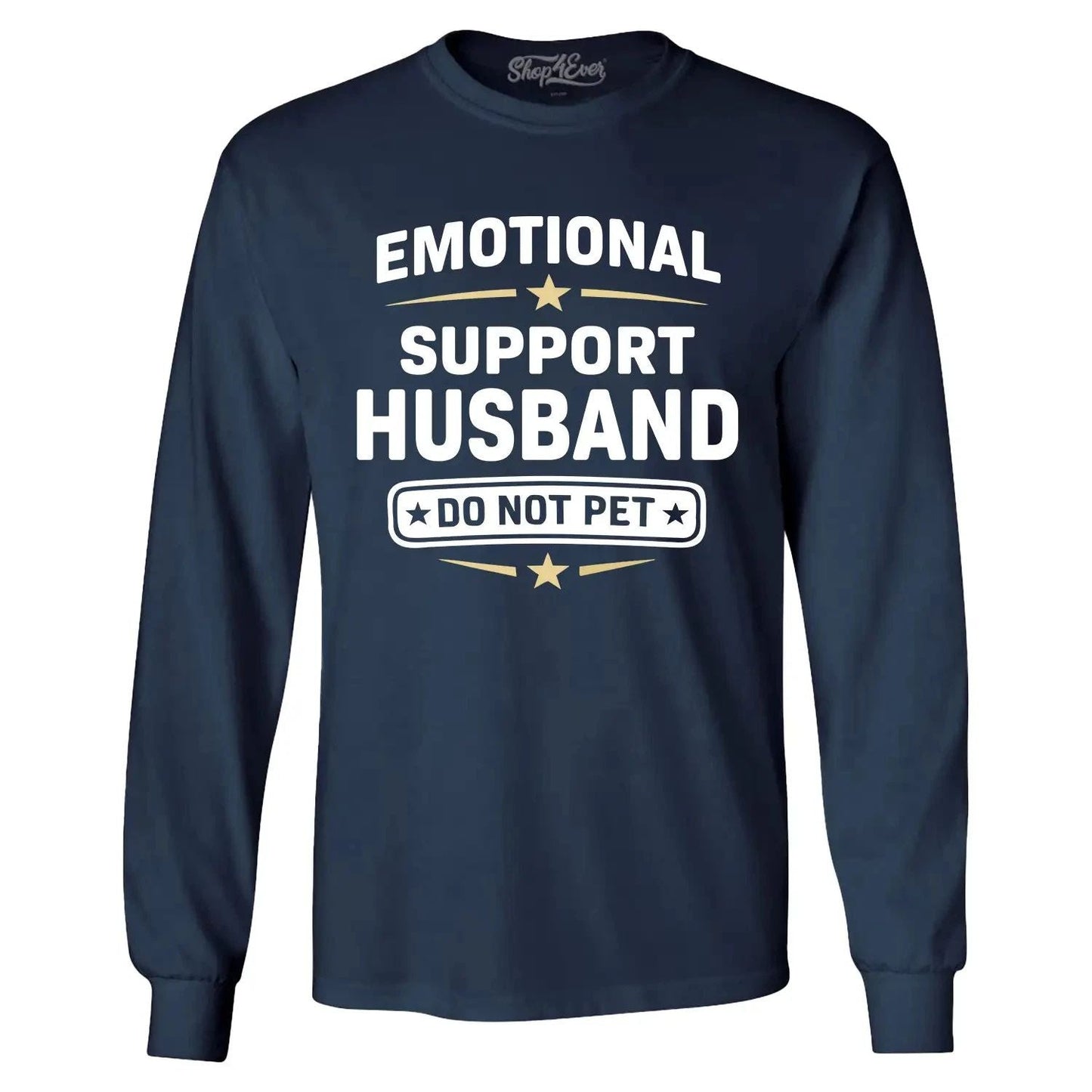 Emotional Support Husband Do Not Pet Long Sleeve Funny Gift for Hub Shirt Unisex T-shirt, Sweatshirt, Hoodie, Long Sleeve Tee - T-Shirt, Sweatshirt, Hoodie