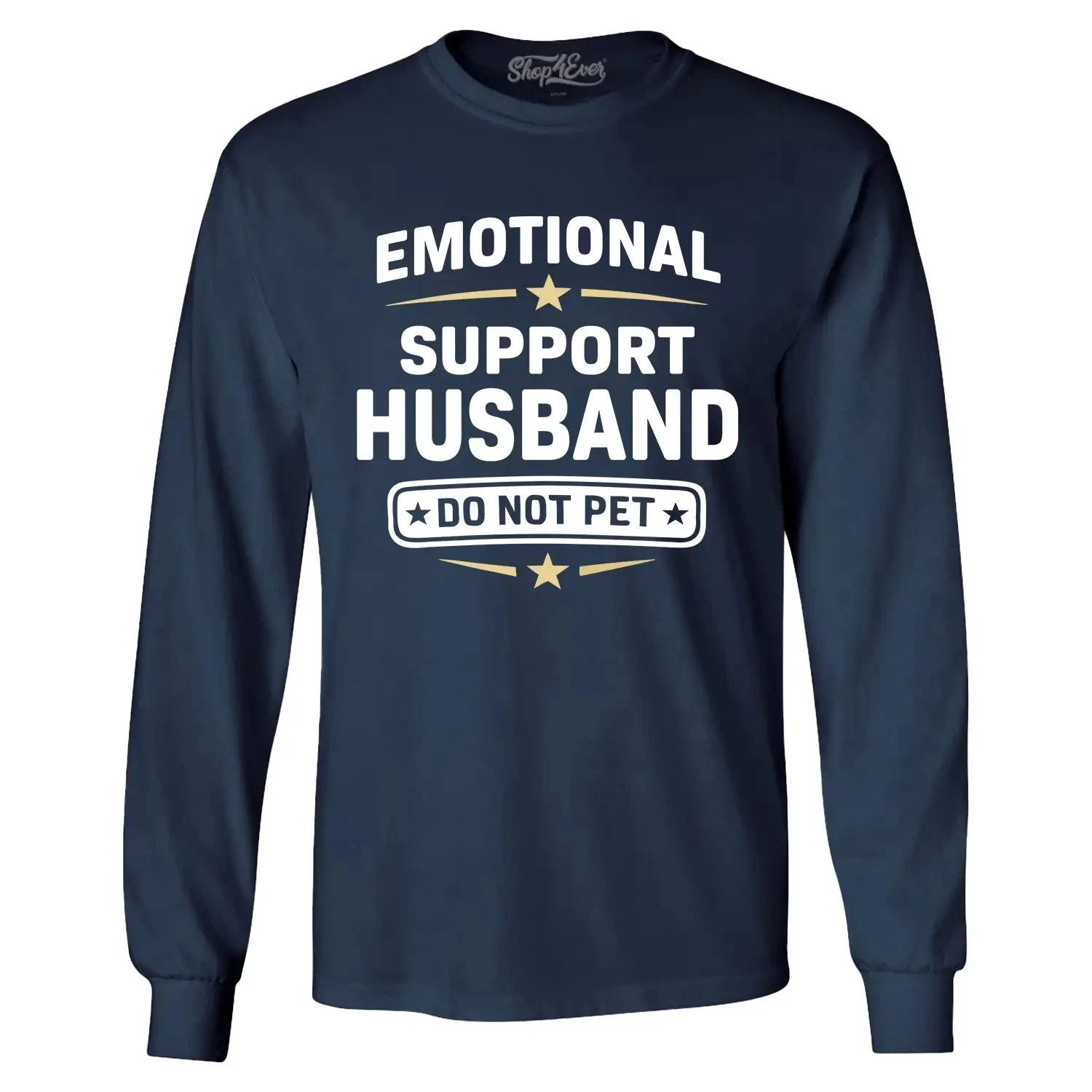 Emotional Support Husband Do Not Pet Long Sleeve Funny Gift for Hub Shirt Unisex T-shirt, Sweatshirt, Hoodie, Long Sleeve Tee - T-Shirt, Sweatshirt, Hoodie