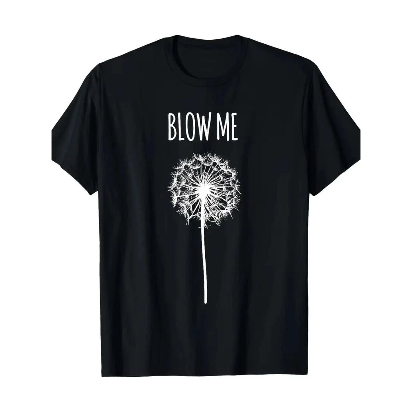 Funny 'Blow Me' Dandelion Graphic T-Shirt for Men & Women - Soft Cotton Casual T Unisex T-shirt, Sweatshirt, Hoodie, Long Sleeve Tee - T-Shirt, Sweatshirt, Hoodie