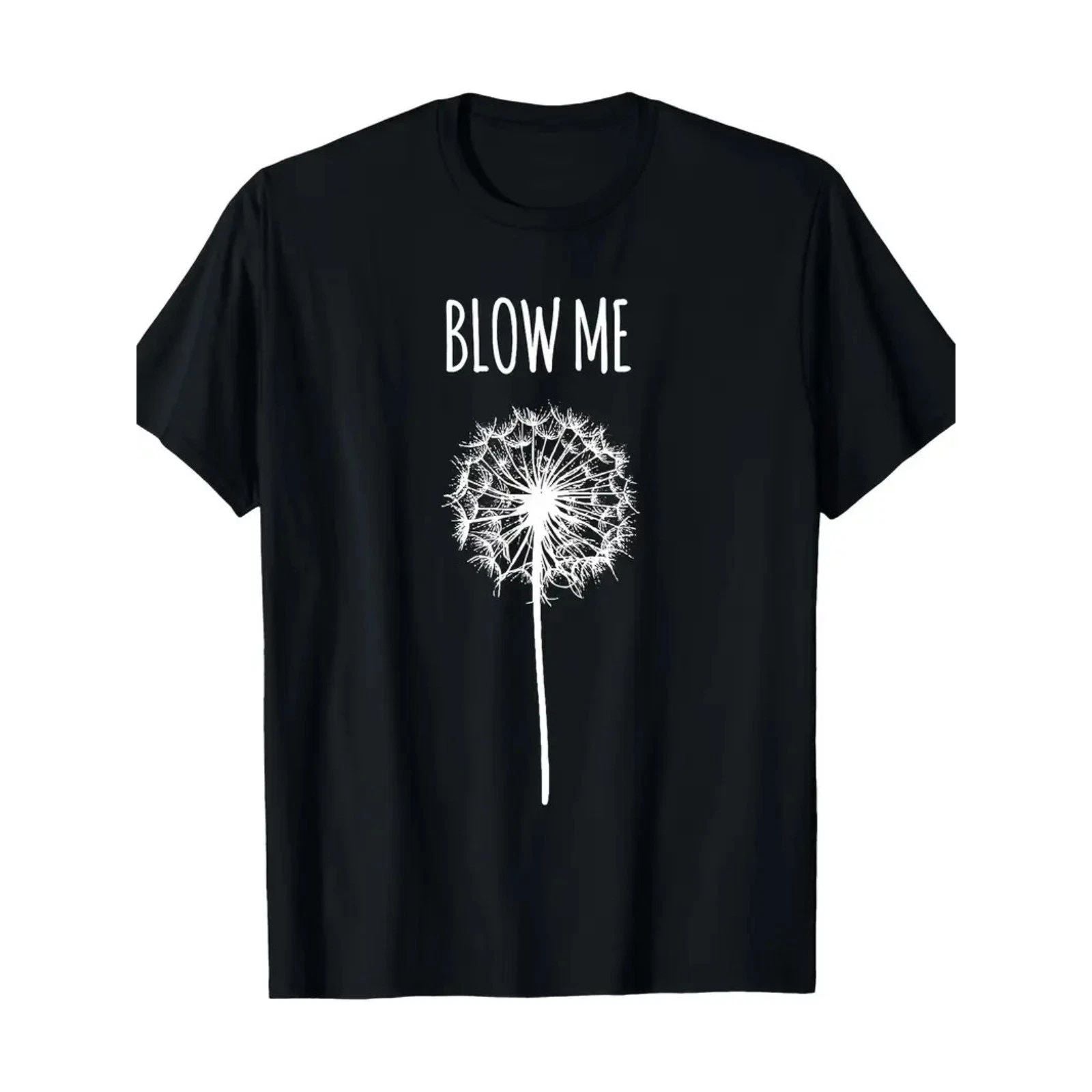 Funny 'Blow Me' Dandelion Graphic T-Shirt for Men & Women - Soft Cotton Casual T Unisex T-shirt, Sweatshirt, Hoodie, Long Sleeve Tee - T-Shirt, Sweatshirt, Hoodie
