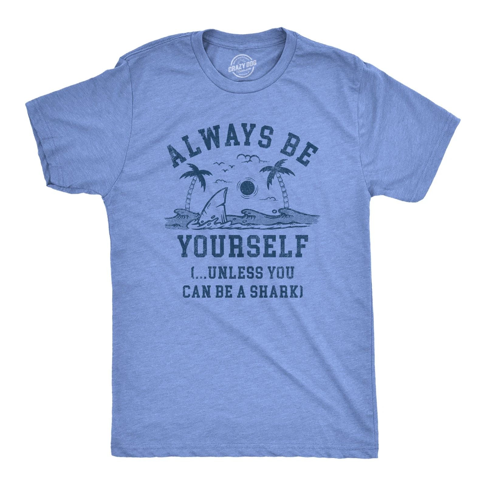 Mens Always Be Yourself Unless You Can Be A Shark T Shirt Funny Ocean Shark Unisex T-shirt, Sweatshirt, Hoodie, Long Sleeve Tee - T-Shirt, Sweatshirt, Hoodie