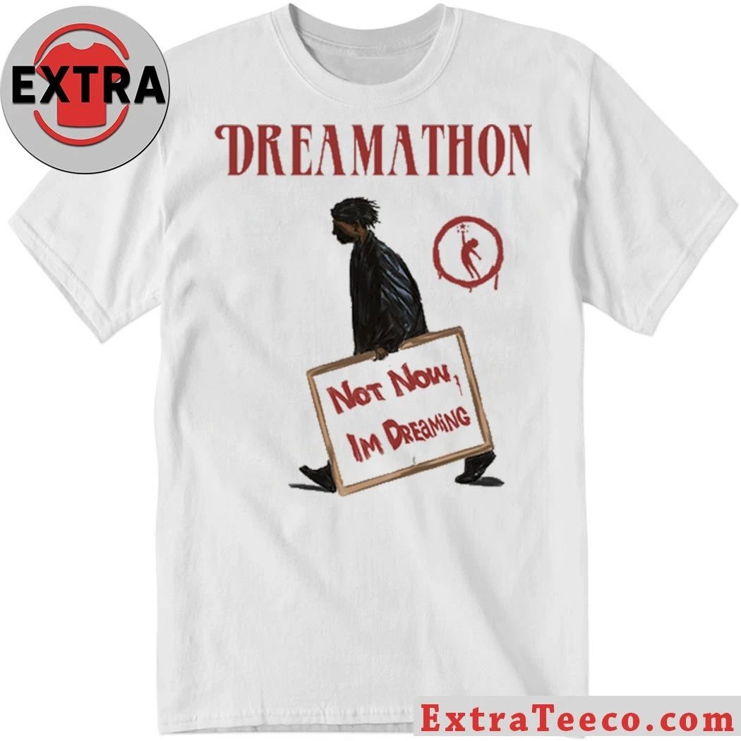 Original Dreamathon Not Now Dreams Shirt Unisex T-shirt, Sweatshirt, Hoodie, Long Sleeve Tee - T-Shirt, Sweatshirt, Hoodie