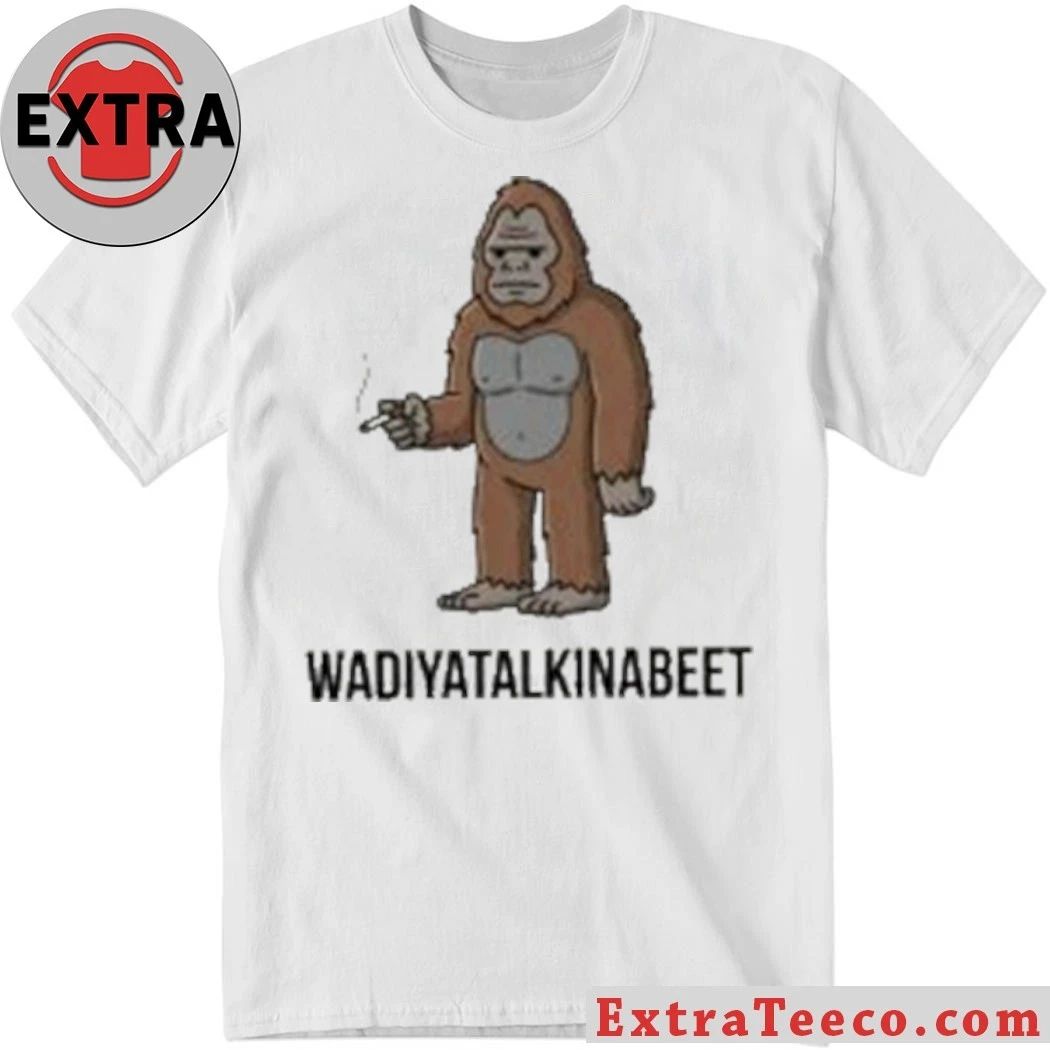 Sassy The Sasquatch Smoke Big Foot Wadiyatalkinabeet Shirt Unisex T-shirt, Sweatshirt, Hoodie, Long Sleeve Tee - T-Shirt, Sweatshirt, Hoodie
