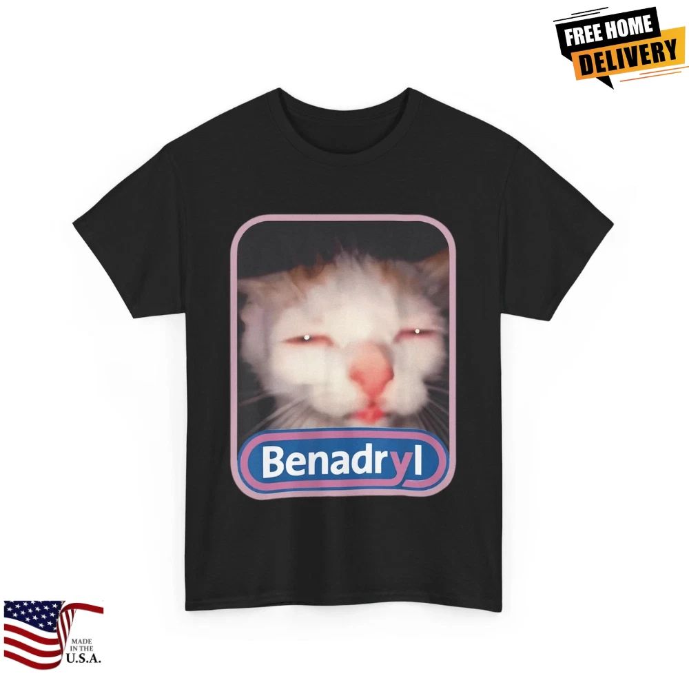 Benadryl Meme Cat Benny Cute & Funny T-Shirt Unisex T-shirt, Sweatshirt, Hoodie, Long Sleeve Tee - T-Shirt, Sweatshirt, Hoodie