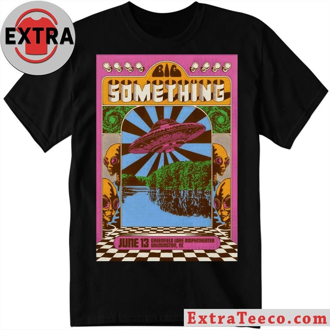 Original Big Something Event Wilmington NC On June 13 2026 Poster T-Shirt Unisex T-shirt, Sweatshirt, Hoodie, Long Sleeve Tee - T-Shirt, Sweatshirt, Hoodie