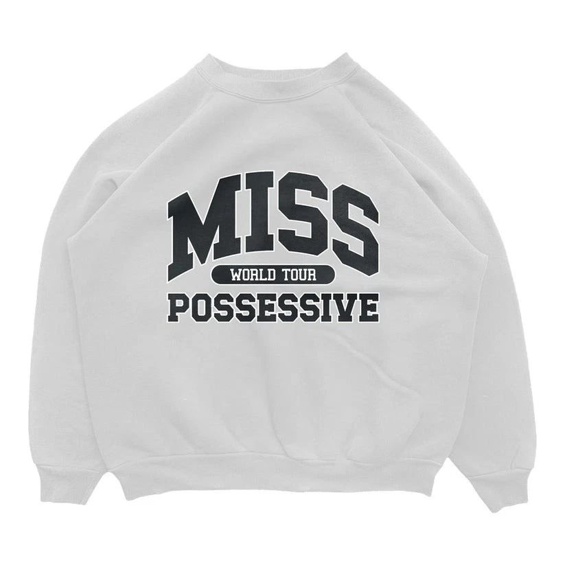 Miss Possessive Crewneck Sweatshirt - Hoodie or T-shirt Unisex T-shirt, Sweatshirt, Hoodie, Long Sleeve Tee - T-Shirt, Sweatshirt, Hoodie
