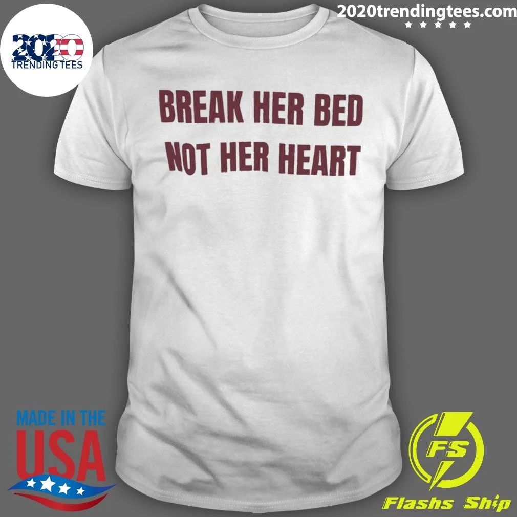Break Her Bed Not Her Heart Shirt Unisex T-shirt, Sweatshirt, Hoodie, Long Sleeve Tee - T-Shirt, Sweatshirt, Hoodie