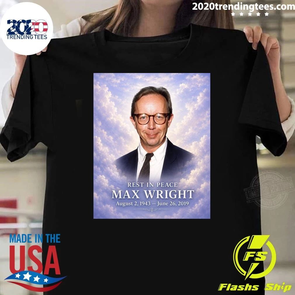 Rest In Peace Max Wright August 2, 1943  June 26, 2019 Shirt Unisex T-shirt, Sweatshirt, Hoodie, Long Sleeve Tee - T-Shirt, Sweatshirt, Hoodie