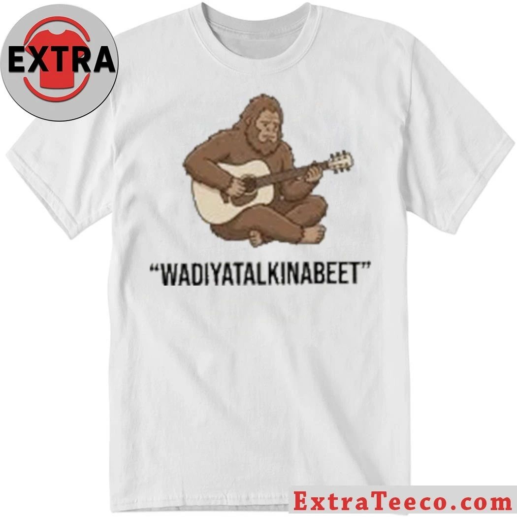 Sassy The Sasquatch Guitar Bigfoot Wadiyatalkinabeet Shirt Unisex T-shirt, Sweatshirt, Hoodie, Long Sleeve Tee - T-Shirt, Sweatshirt, Hoodie