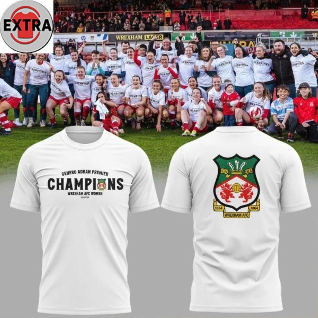Wrexham AFC Women Genero Adran Champions 2026 Hoodie T-Shirt  Perfect Gift for Men & Women - T-Shirt, Sweatshirt, Hoodie