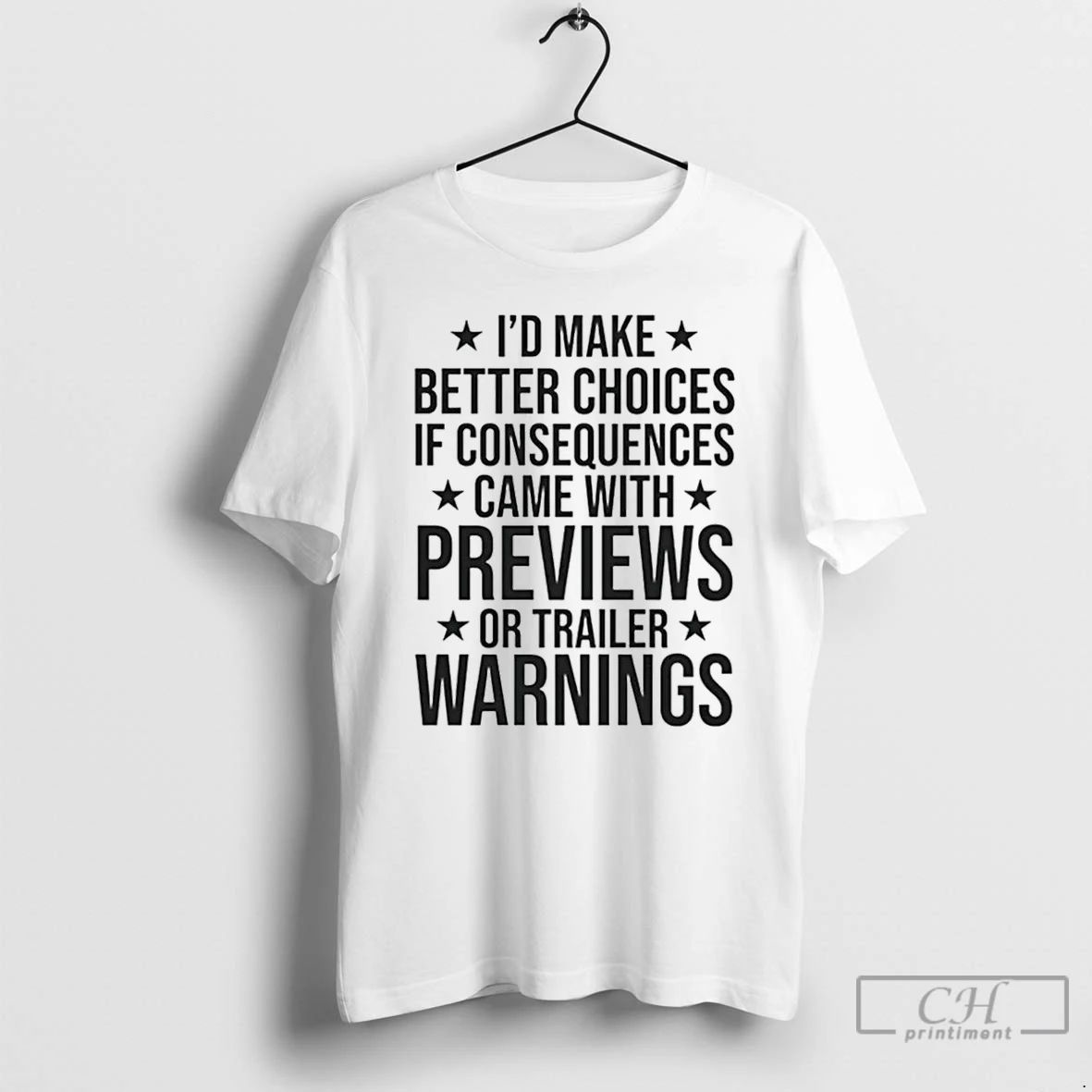 Premium Id Make Better Choices If Consequences Came With Previews Or Trailer Warnings T Shirts - T-Shirt, Sweatshirt, Hoodie