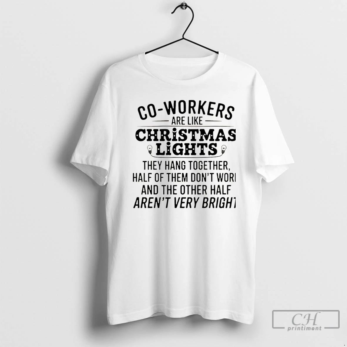 Premium Co Workers Are Like Christmas Lights They Hang Together Half Of Them Dont Work Unisex T-shirt, Sweatshirt, Hoodie, Long Sleeve Tee - T-Shirt, Sweatshirt, Hoodie