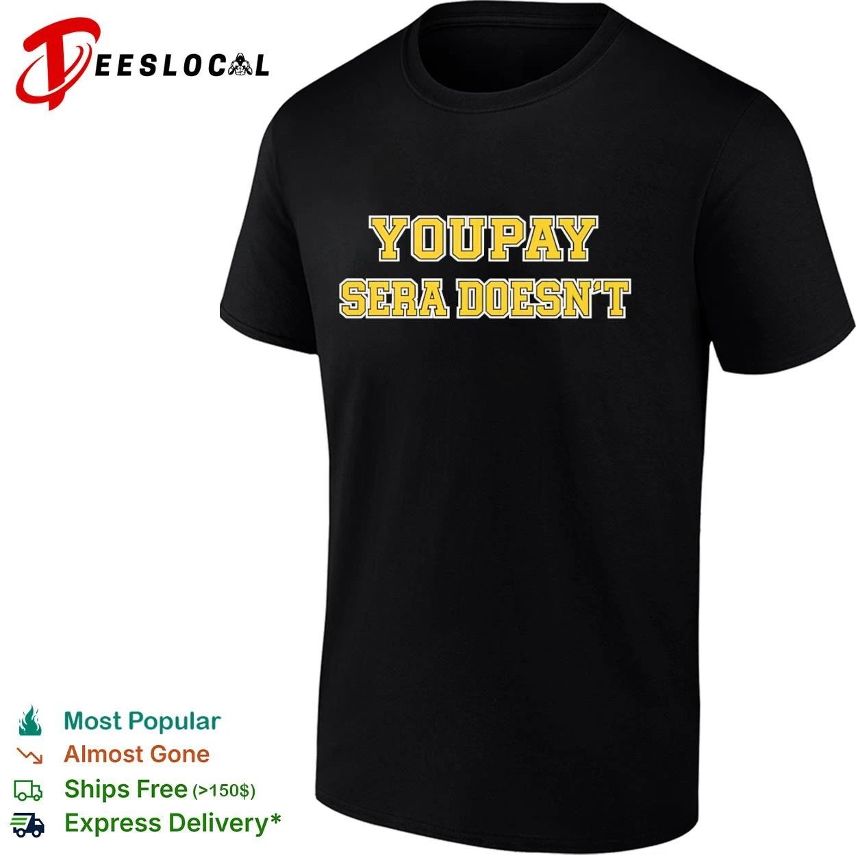 Youpay Sera Doesnt funny sarcastic humor T-shirt Unisex T-shirt, Sweatshirt, Hoodie, Long Sleeve Tee - T-Shirt, Sweatshirt, Hoodie