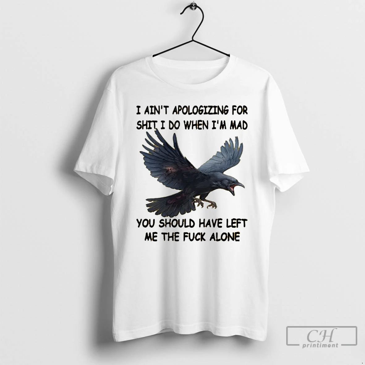 Premium Crow I Aint Apologizing For Shit I Do When Im Mad You Should Have Unisex T-shirt, Sweatshirt, Hoodie, Long Sleeve Tee - T-Shirt, Sweatshirt, Hoodie