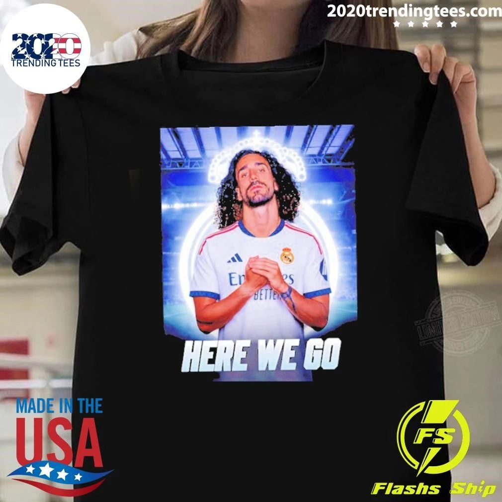 Marc Cucurella To Real Madrid Here We Go Shirt Unisex T-shirt, Sweatshirt, Hoodie, Long Sleeve Tee - T-Shirt, Sweatshirt, Hoodie
