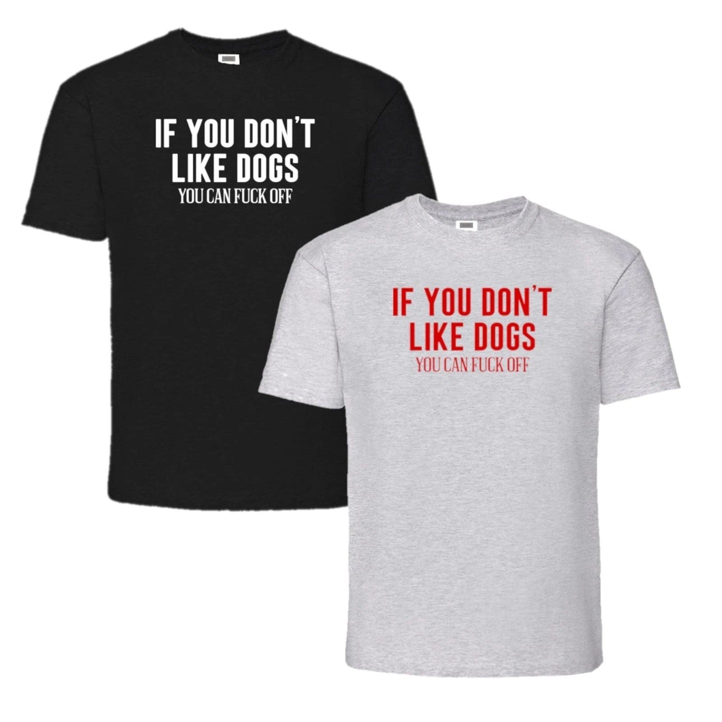 If You Don't Like Dogs You Can F**K Off T-Shirt Size XL Grey/Black Unisex T-shirt, Sweatshirt, Hoodie, Long Sleeve Tee - T-Shirt, Sweatshirt, Hoodie