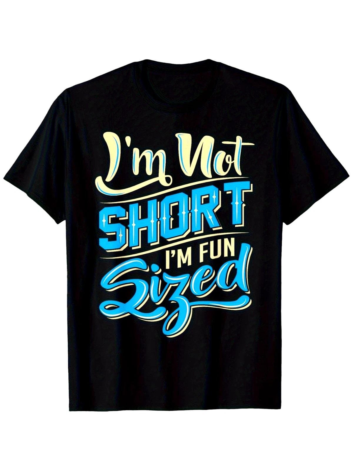 I'M Not Short, I'M Funny Size Humorous Graphic T-Shirt - Black Cotton T-Shirt Unisex T-shirt, Sweatshirt, Hoodie, Long Sleeve Tee - T-Shirt, Sweatshirt, Hoodie