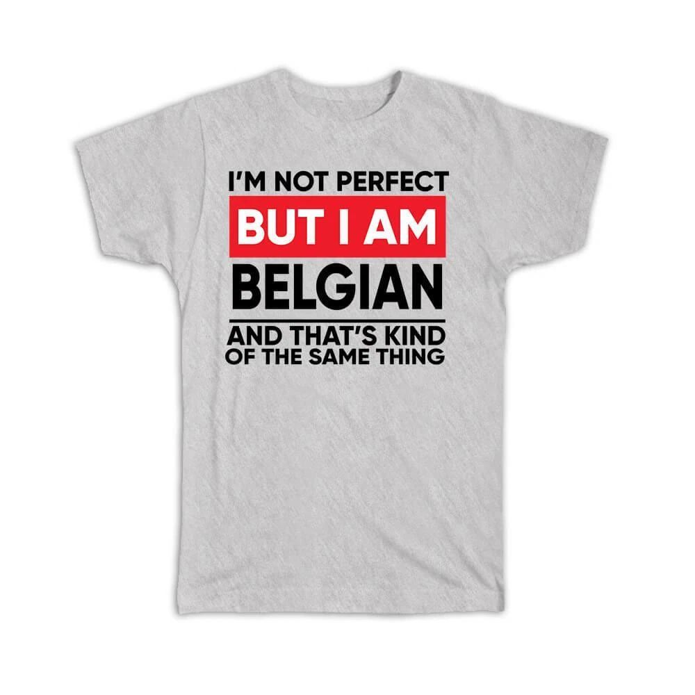 Gift T-Shirt : I am Not Perfect Belgian Belgium Funny Expat Country Unisex T-shirt, Sweatshirt, Hoodie, Long Sleeve Tee - T-Shirt, Sweatshirt, Hoodie